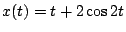 $\displaystyle x(t) = t + 2 \cos 2t$