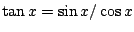 $\tan x = \sin x / \cos x$