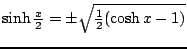 $\sinh \frac{x}{2} = \pm \sqrt{ \frac{1}{2}(\cosh x - 1) }$