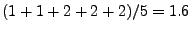 $(1 + 1 + 2 + 2 + 2) / 5 = 1.6$